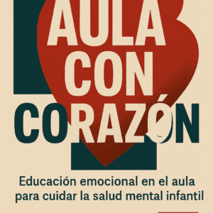 Aula con Corazón: Educación emocional en el aula para cuidar la salud mental infantil — Diego Martínez Guzmán