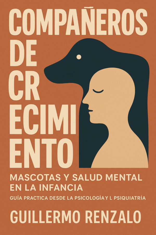 Compañeros de Crecimiento: Mascotas y Salud Mental en la Infancia — Guía práctica desde la psicología y la psiquiatría