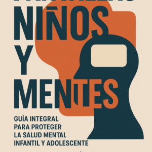 Pantallas, Niños y Mentes: Guía integral para proteger la salud mental infantil y adolescente — Andrés Cárdenas Ramírez