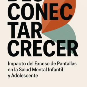 Desconectar para Crecer: Impacto del Exceso de Pantallas en la Salud Mental Infantil y Adolescente — por Andrés Cárdenas Ramírez