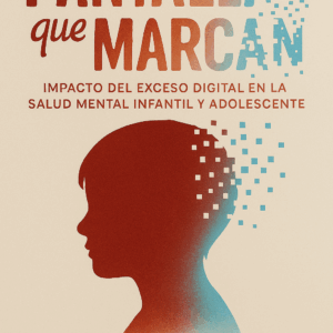 Pantallas que Marcan: Impacto del Exceso Digital en la Salud Mental Infantil y Adolescente