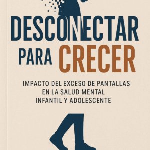 Desconectar para Crecer: Impacto del Exceso de Pantallas en la Salud Mental Infantil y Adolescente