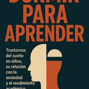Dormir para Aprender: Trastornos del sueño en niños, su relación con la ansiedad y el rendimiento académico — Julián Morales Pineda