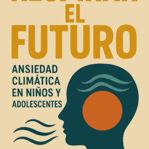 Respirar el Futuro: Ansiedad Climática en Niños y Adolescentes — Guía práctica del Dr. Mauricio Rivas Salazar