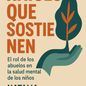 Raíces que Sostienen: El rol de los abuelos en la salud mental de los niños — Resiliencia intergeneracional (Natalia Fernández Duarte)