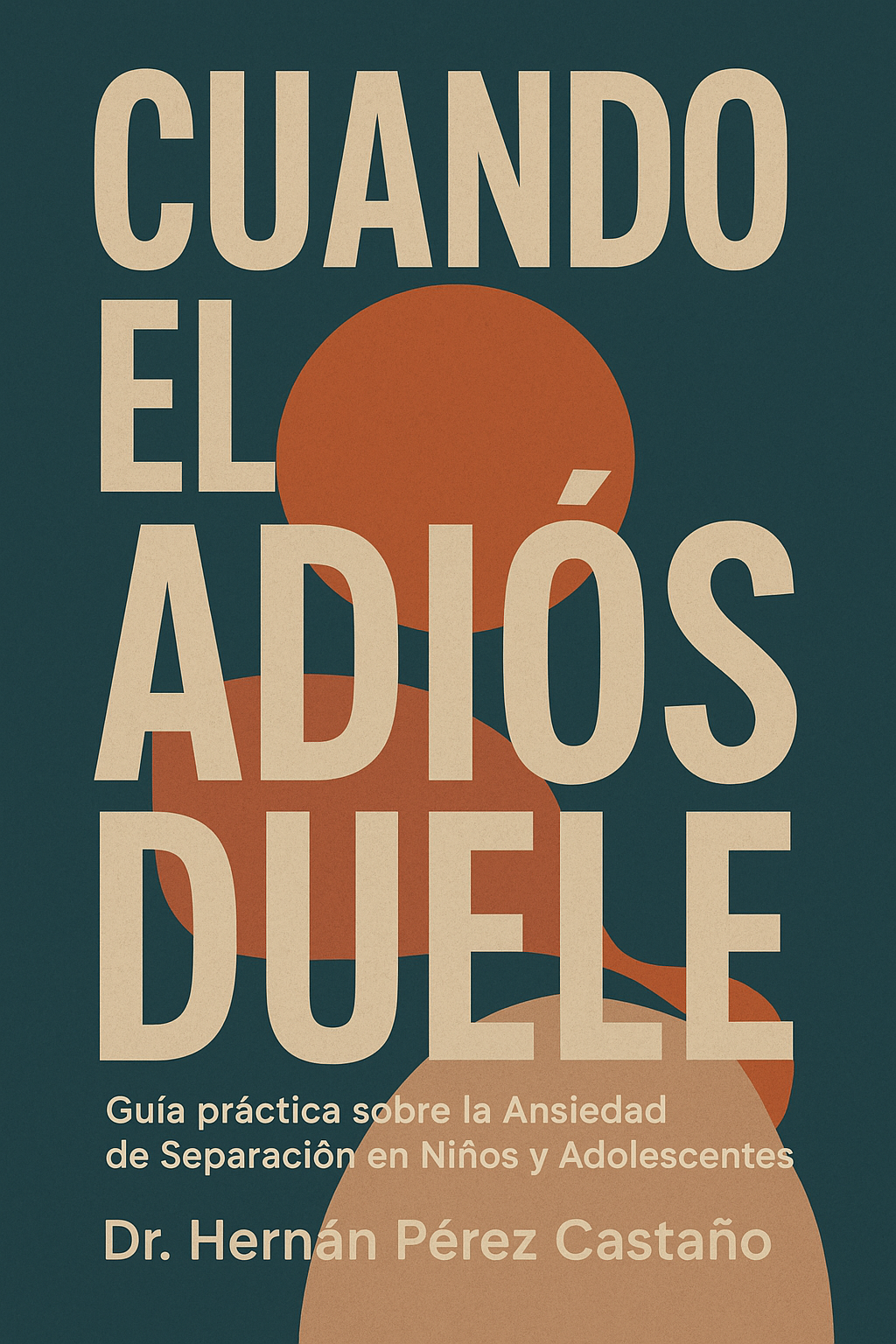 Cuando el Adiós Duele: Guía práctica del Dr. Hernán Pérez Castaño sobre la Ansiedad de Separación en Niños y Adolescentes