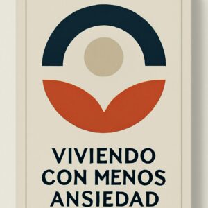 Viviendo con Menos Ansiedad: Guía Clínica Integral para el Tratamiento del Trastorno de Ansiedad Generalizada